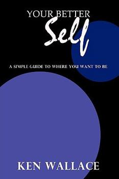 Hardcover Your Better Self: A Simple Guide To Where You Want To Be Book