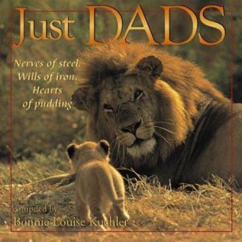 Hardcover Just Dads: Nerves of Steel, Wills of Iron, Hearts of Pudding Book