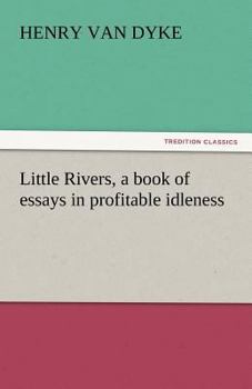 Paperback Little Rivers, a Book of Essays in Profitable Idleness Book