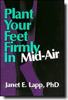 Hardcover Plant Your Feet Firmly in Mid-Air: Guidance Through Turbulent Change Book