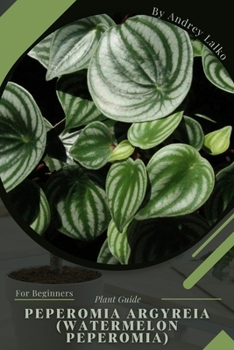 Paperback Peperomia argyreia (Watermelon peperomia): Plant Guide Book