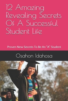 Paperback 12 Amazing Revealing Secrets Of A Successful Student Life: Proven New Secrets To Be An "A" Student Book