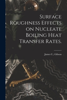 Paperback Surface Roughness Effects on Nucleate Boiling Heat Transfer Rates. Book