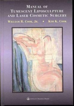 Manual of Tumescent Liposculpture and Laser Cosmetic Surgery: Including the Weekend Alternative to the Facelift