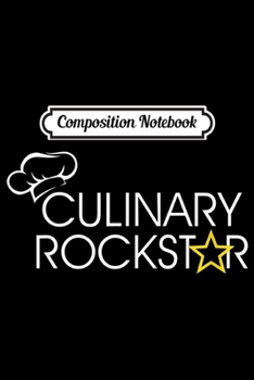 Composition Notebook: Culinary Rockstar t Kitchen funny Gift for chef Journal/Notebook Blank Lined Ruled 6x9 100 Pages