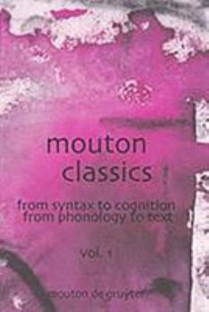 Hardcover Mouton Classics: From Syntax to Cognition. from Phonology to Text Book