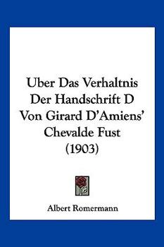 Uber Das Verhaltnis Der Handschrift D Von Girard D'Amiens' Chevalde Fust (1903)