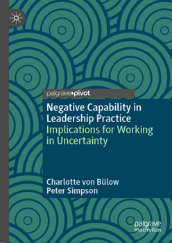 Hardcover Negative Capability in Leadership Practice: Implications for Working in Uncertainty Book