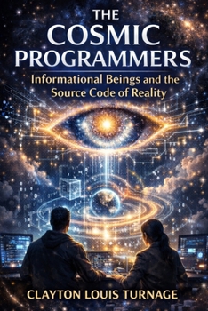 Paperback The Cosmic Programmers: Informational Beings and the Source Code of Reality Book