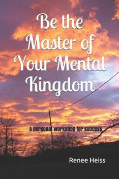 Paperback Be the Master of Your Mental Kingdom: A Personal Workshop for Success Book