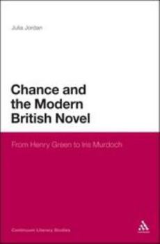 Hardcover Chance and the Modern British Novel: From Henry Green to Iris Murdoch Book