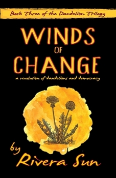 Winds of Change : - a Revolution of Dandelions and Democracy - - Book #3 of the Dandelion Trilogy - The people will rise