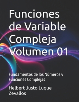 Funciones de Variable Compleja Volumen 01: Fundamentos de los Números y Funciones Complejas (Licenciatura de Matematicas) (Spanish Edition)