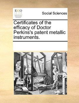 Paperback Certificates of the efficacy of Doctor Perkins's patent metallic instruments. Book
