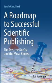 Hardcover A Roadmap to Successful Scientific Publishing: The Dos, the Don'ts and the Must-Knows Book