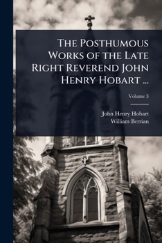 Paperback The Posthumous Works of the Late Right Reverend John Henry Hobart ... Book