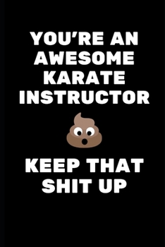 Paperback You're An Awesome Karate Instructor. Keep That Shit Up: Karate Instructor Gifts, Christmas Gift For Karate Instructor, Karate Sensei Gift, Karate Teac Book