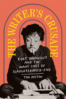 Hardcover The Writer's Crusade: Kurt Vonnegut and the Many Lives of Slaughterhouse-Five Book