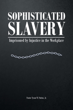 Paperback Sophisticated Slavery: Imprisoned by Injustice in the Workplace Book