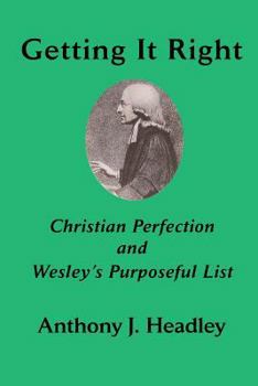Paperback Getting It Right: Christian Perfection and Wesley's Purposeful List Book