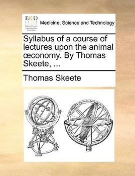 Paperback Syllabus of a Course of Lectures Upon the Animal Oeconomy. by Thomas Skeete, ... Book