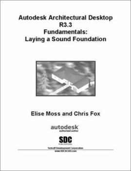 Paperback Autodesk Architectural Desktop R3.3 Fundamentals : Laying a Sound Foundation Book