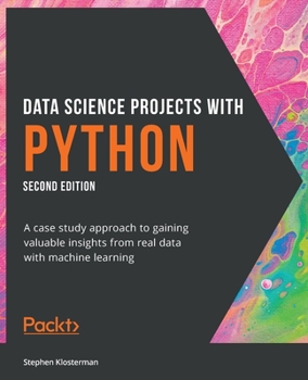 Paperback Data Science Projects with Python - Second Edition: A case study approach to gaining valuable insights from real data with machine learning Book