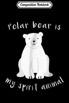 Paperback Composition Notebook: Polar Bear Is My Spirit Animal - Cute Kawaii Bear Journal/Notebook Blank Lined Ruled 6x9 100 Pages Book