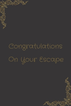 Congratulations On Your Escape: Great Gift Idea With Funny Saying On Cover, Coworkers: (100 Pages, Lined Blank 6x9) Employees, Clubs New ... (Hilarious Office Journals For Co-worker)