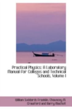 Practical Physics : A Laboratory Manual for Colleges and Technical Schools, Volume I