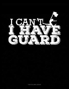 Paperback I Can't I Have Guard: Two Column Ledger Book