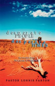 Paperback Desperate People in Desperate Times: The Transition from Program to Presence Book