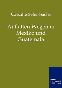 Paperback Auf alten Wegen in Mexiko und Guatemala [German] Book