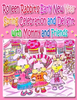 Paperback Rolleen Rabbit's Early New Year Spring Celebration and Delight with Mommy and Friends Book