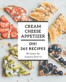 Paperback Oh! 365 Cream Cheese Appetizer Recipes: Let's Get Started with The Best Cream Cheese Appetizer Cookbook! Book