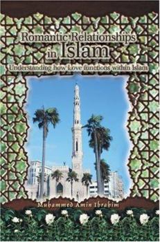 Paperback Romantic Relationships in Islam: Understanding how Love functions within Islam Book