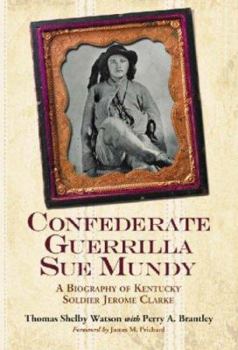 Paperback Confederate Guerrilla Sue Mundy: A Biography of Kentucky Soldier Jerome Clarke Book