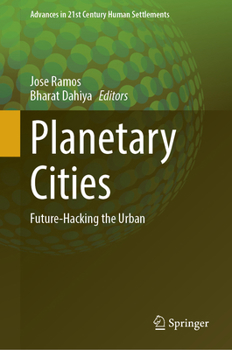 Hardcover Planetary Cities: Future-Hacking the Urban (Advances in 21st Century Human Settlements) Book