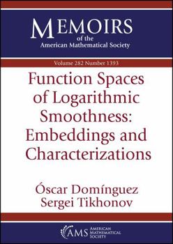 Paperback Function Spaces of Logarithmic Smoothness: Embeddings and Characterizations (Memoirs of the American Mathematical Society, 282) Book