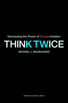 Hardcover Think Twice: Harnessing the Power of Counterintuition Book