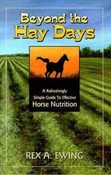 Paperback Beyond the Hay Days. A Refreshingly Simple Guide to Effective Horse Nutrition. Book