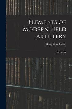 Paperback Elements of Modern Field Artillery: U.S. Service Book