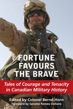 Paperback Fortune Favours the Brave: Tales of Courage and Tenacity in Canadian Military History Book