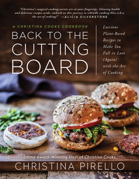 Paperback Back to the Cutting Board: Luscious Plant-Based Recipes to Make You Fall in Love (Again) with the Art of Cooking Book