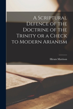 Paperback A Scriptural Defence of the Doctrine of the Trinity or a Check to Modern Arianism Book
