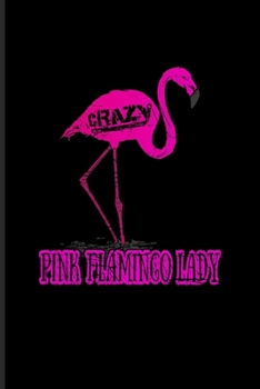 Crazy Pink Flamingo Lady: Funny Animal Quotes Undated Planner Weekly & Monthly No Year Pocket Calendar Medium 6x9 Softcover For Pink Flamingo & Tropical Beach Party Fans