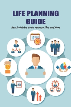 Paperback Life Planning Guide: How to Achieve Goals, Manage Time and More: Personal Goal Setting Book