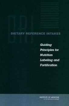 Dietary Reference Intakes: Guiding Principles for Nutrition Labeling and Fortification