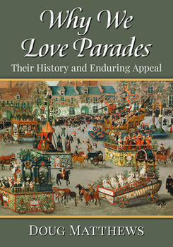 Paperback Why We Love Parades: Their History and Enduring Appeal Book