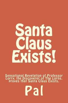 Paperback Santa Claus Exists!: Sensational Revelation of Professor Lorry, the Discoverer of The Lorns, proves that Santa Claus Exists. Book